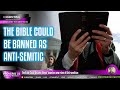 Your Bible Could Become Illegal!  based on new rules of ANTl-Semitism