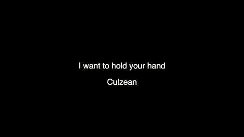 I want to hold your hand   -  Culzean