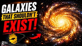 James Webb Found Galaxies That Shouldn’t Exist