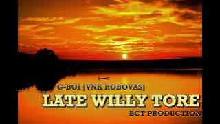 LATE WILLY TORE - by G-BOI (VNK ROBOVAS) BCT PRODUCTION PNG - PRODUCED BY DIBZ