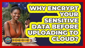 Why Encrypt Your Sensitive Data Before Uploading To Cloud?