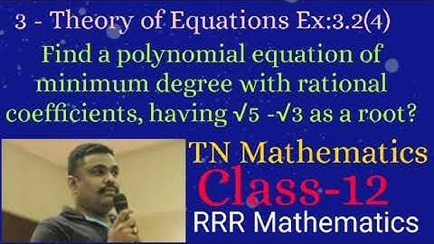 Class:12 Find a polynomial equation of minimum degree with rational coefficients, √5 -√3 as a root.