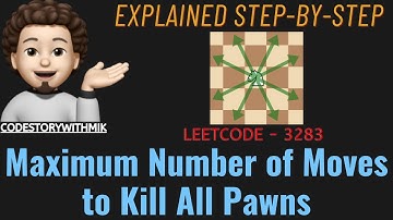 Maximum Number of Moves to Kill All Pawns | Step By Step Detailed | Leetcode 3283 | codestorywithMIK