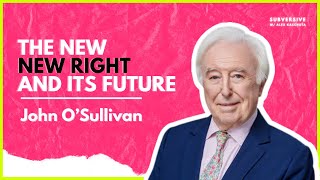 John OSullivan - The New New Right and its Future