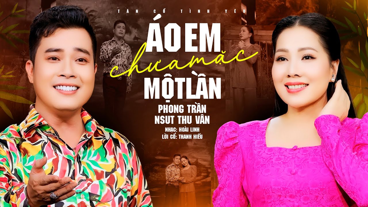 Áo Em Chưa Mặc Một Lần 💔 Phong Trần ft Thu Vân Song Ca Tân Cổ Giao Duyên Khiến Người Nghe Lặng Im