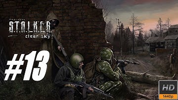 S.T.A.L.K.E.R.: Clear Sky - Walkthrough Part 13 Gameplay 1440p