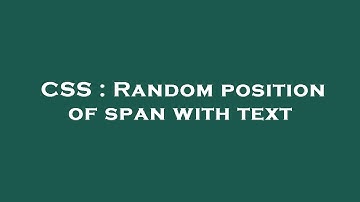CSS : Random position of span with text
