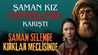 ŞAMAN SELENGE'NİN KEHANETLERİ: HIDRELLEZDE ERMİŞLERE KARIŞTI, KIRKLAR MECLİSİNE GİRDİ