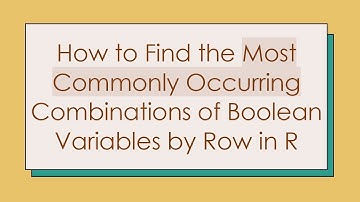 How to Find the Most Commonly Occurring Combinations of Boolean Variables by Row in R