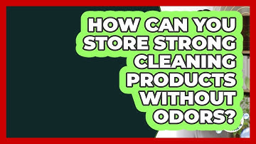 How Can You Store Strong Cleaning Products Without Odors? - Homekeeping Handbook