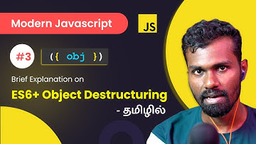 #03 - ES6+ JavaScript Object Destructuring -  (தமிழில்) |  Modern JavaScript in Tamil