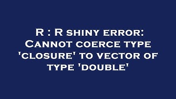 R : R shiny error: Cannot coerce type 
