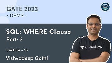 DBMS | L- 15 | SQL: WHERE Clause 2 | Vishvadeep Gothi | GATE 2023 | Unacademy Computer Science