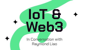 IoT & Web3: In Conversation with Raymond Liao