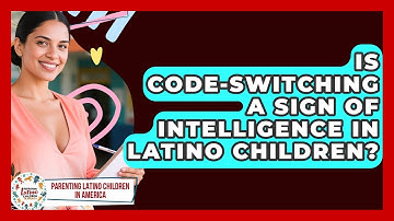 Is Code-switching A Sign Of Intelligence In Latino Children? - Parenting Latino Children in America