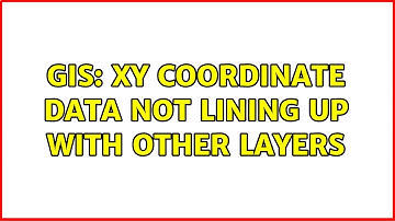 GIS: XY coordinate data not lining up with other layers (2 Solutions!!)