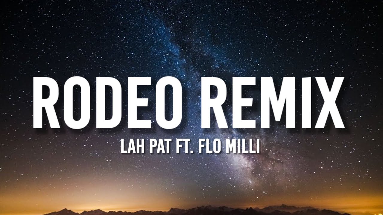 Lah Pat Rodeo Remix (Lyrics) ft. Flo Milli "He love how I ride it