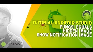 Android Studio : Fungsi Equals, Hidden ImageView & Menampilkan Icon Image Notifikasi