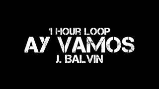 J. Balvin - Ay Vamos (1 Hour Loop)