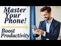 5 Secrets to Master Your Phone & Boost Productivity Now