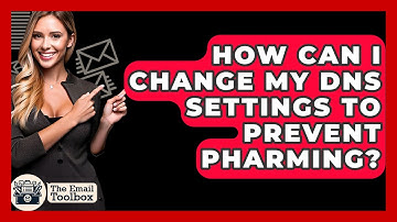 How Can I Change My DNS Settings To Prevent Pharming? - TheEmailToolbox.com