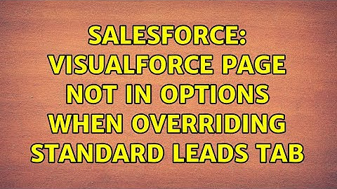 Salesforce: Visualforce Page Not in Options When Overriding Standard Leads Tab
