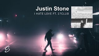 Justin Stone - I Hate Love (ft. 27CLUB)