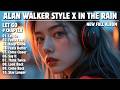 ALAN WALKER STYLE X IN THE RAIN LET GO NEW FULL ALBUM 2026 