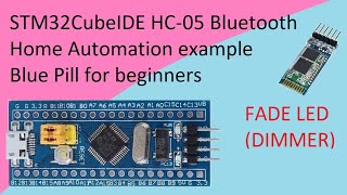 71. STM32CubeIDE Fade LED (Dimmer) using HC 05 Bluetooth Module with STM32F103C8T6