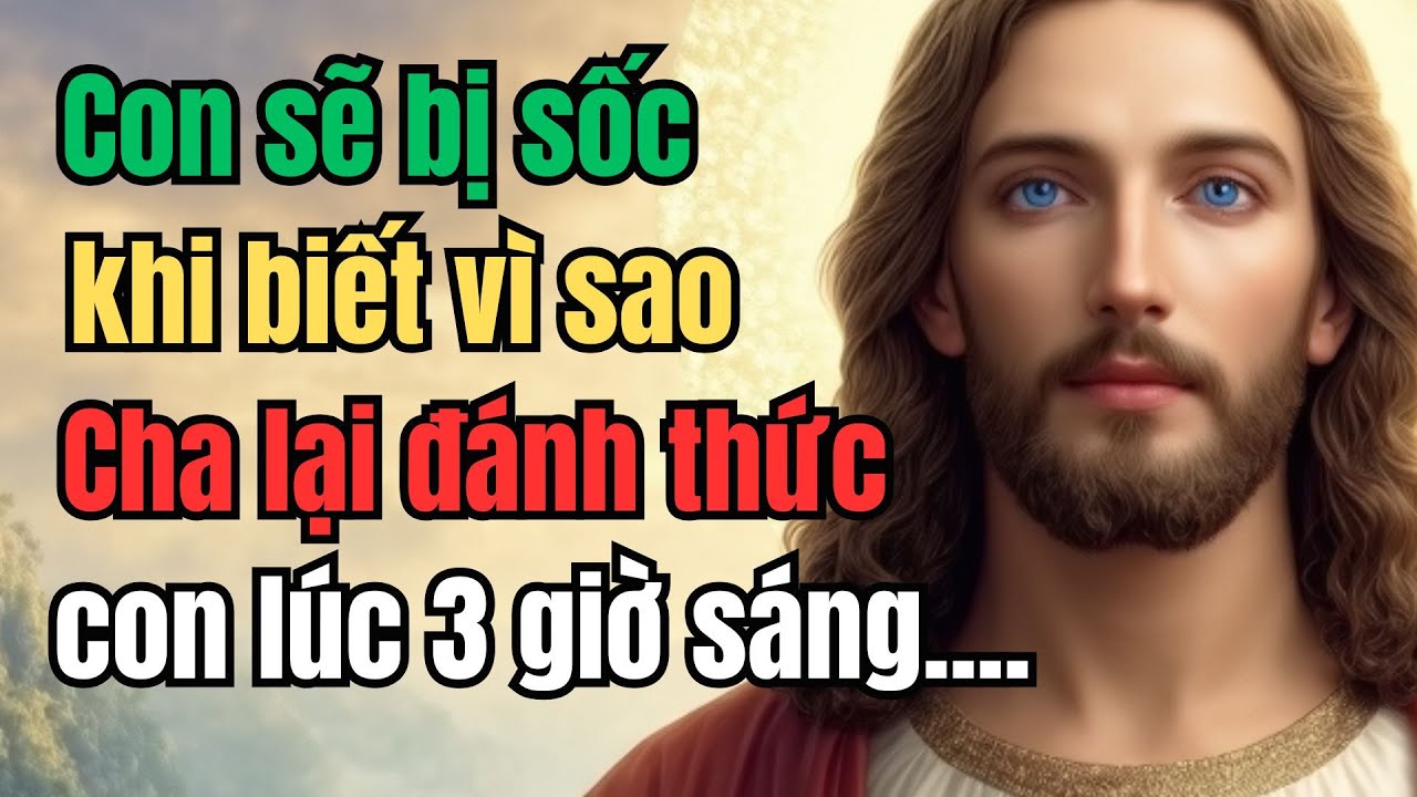 Con sẽ bị sốc khi biết vì sao Cha lại đánh thức con lúc 3 giờ sáng... | Lòng Chúa Thương Xót