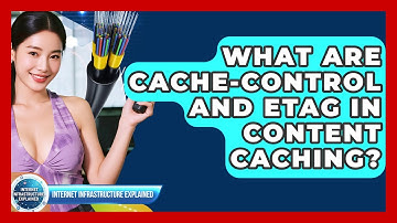 What Are Cache-Control And ETag In Content Caching? - Internet Infrastructure Explained