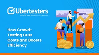 How Crowd-Testing Cuts Costs and Boosts Efficiency