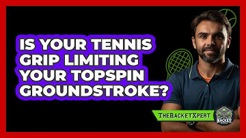 Is Your Tennis Grip Limiting Your Topspin Groundstroke? - The Racket Xpert