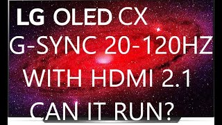 LG OLED CX G-SYNC 20-120 Hz Test Can It Run Like C1 With HDMI 2.1