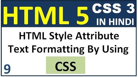 HTML5 style attribute in Hindi -Text Formatting Using CSS || HTML5 CSS3 Tutorial In Hindi