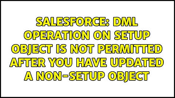 DML operation on setup object is not permitted after you have updated a non-setup object