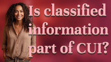 Is classified information part of CUI?