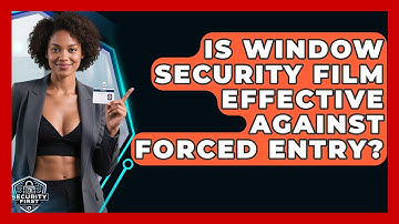 Is Window Security Film Effective Against Forced Entry? - SecurityFirstCorp.com