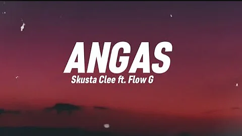 ANGAS - Skusta Clee ft. Flow G (Lyrics) (Prod, by, Flip D )