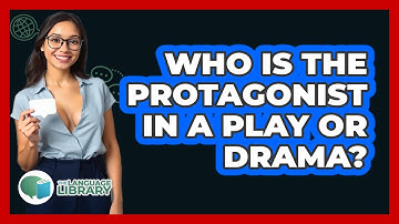 Who Is The Protagonist In A Play Or Drama? - The Language Library