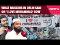 I Love Muhammad Controversy | What Muslims In Delhi  Said On &#39;I Love Muhammad&#39; Row