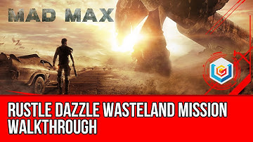 Mad Max Rustle Dazzle Wasteland Mission Walkthrough Let