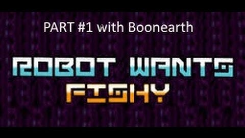 Robot Wants Fishy - Created by Hamumu- Part 1