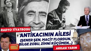 Şener Şen - Radyo Ti̇yatrosu Antikacının Ailesi Bilge Zobu, Macit Flordun, Zihni Küçümen... Full