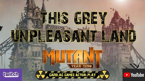 Mutant Year Zero - This Grey Unpleasant Land - Session 0