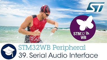 STM32WB OLT - 39. Peripheral Serial Audio Interface