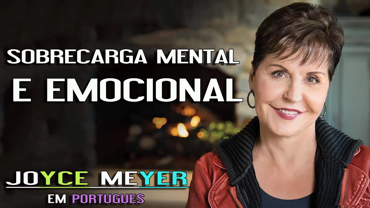 Joyce Meyer - MUST HEAR - SOBRECARGA MENTAL E EMOCIONAL