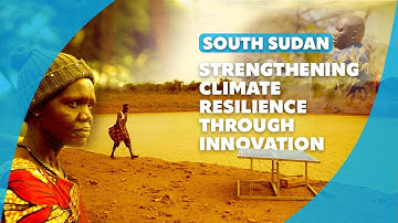 South Sudan: Strengthening climate resilience through innovation
