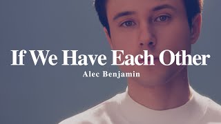 A + LYRICS | If We Have Each Other - Alec Benjamin