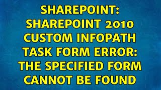 Sharepoint: SharePoint 2010 Custom InfoPath task form error: The specified form cannot be found